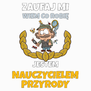 Zaufaj Mi Wiem Co Robię Jestem Nauczycielem Przyrody - Poduszka Biała