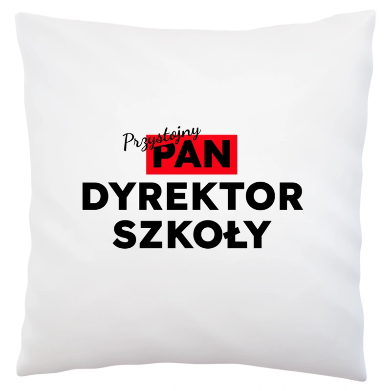 Przystojny Pan Dyrektor Szkoły - Poduszka Biała