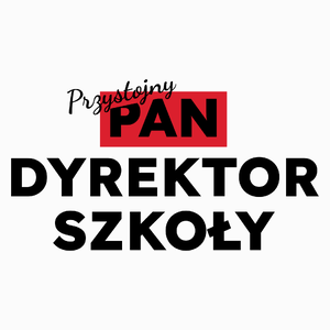 Przystojny Pan Dyrektor Szkoły - Poduszka Biała