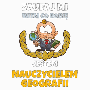 Zaufaj Mi Wiem Co Robię Jestem Nauczycielem Geografii - Poduszka Biała