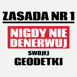 Zasada Nr 1 - Nigdy Nie Denerwuj Swojej Geodetki - Damska Koszulka Biała