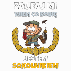 Zaufaj Mi Wiem Co Robię Jestem Sokolnikiem - Poduszka Biała