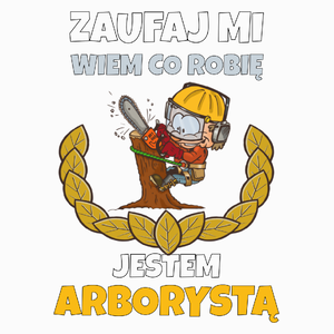 Zaufaj Mi Wiem Co Robię Jestem Arborystą - Poduszka Biała