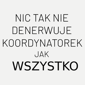 Nic Tak Nie Denerwuje Koordynatorek Jak Wszystko - Damska Koszulka Biała