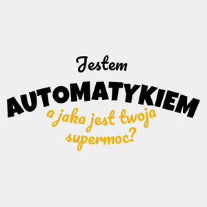 Jestem Automatykiem - Jaka Jest Twoja Supermoc - Męska Koszulka Biała