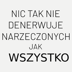 Nic Tak Nie Denerwuje Narzeczonych Jak Wszystko - Damska Koszulka Biała