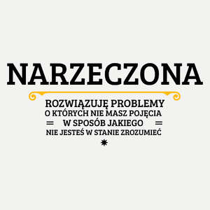 Narzeczona - Rozwiązuje Problemy O Których Nie Masz Pojęcia - Damska Koszulka Biała