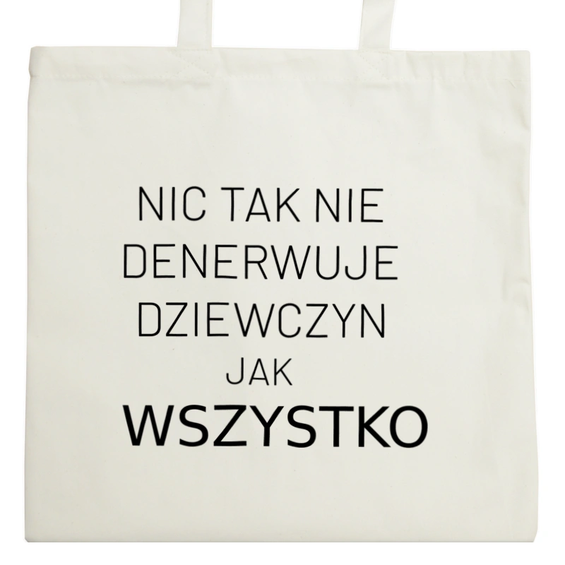 Nic Tak Nie Denerwuje Dziewczyn Jak Wszystko - Torba Na Zakupy Natural