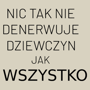 Nic Tak Nie Denerwuje Dziewczyn Jak Wszystko - Torba Na Zakupy Natural