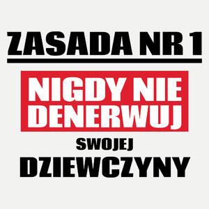 Zasada Nr 1 - Nigdy Nie Denerwuj Swojej Dziewczyny - Damska Koszulka Biała