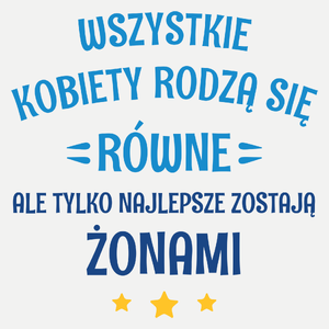 Tylko Najlepsze Zostają Żonami - Damska Koszulka Biała