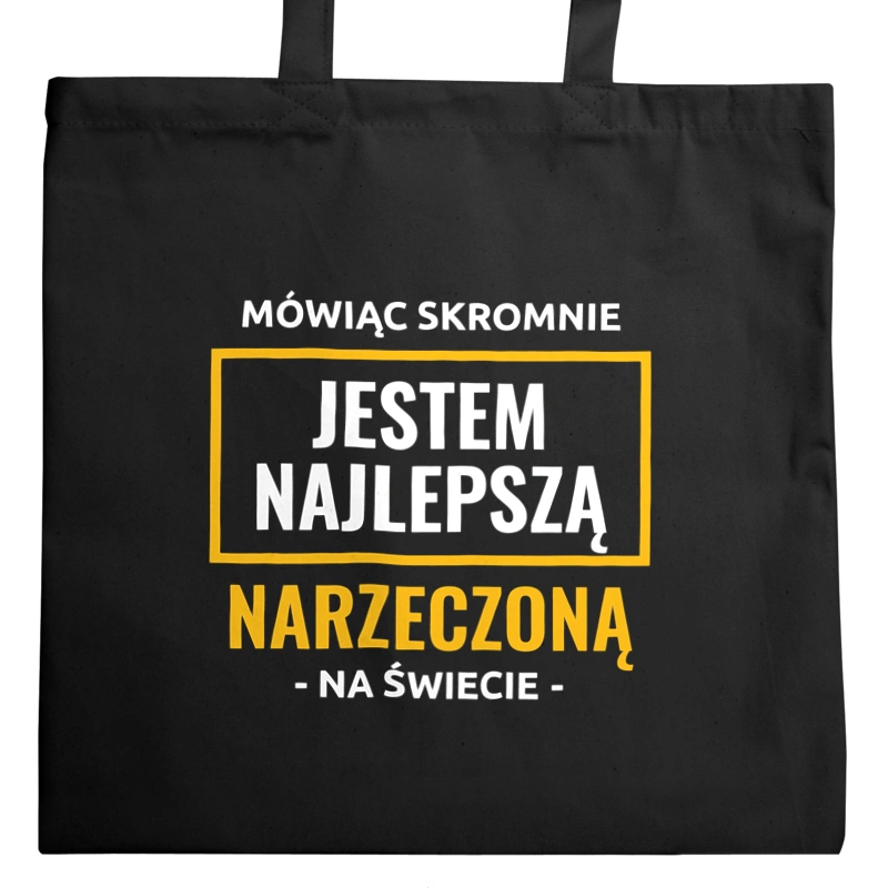 Mówiąc Skromnie Jestem Najlepszą Narzeczoną Na Świecie - Torba Na Zakupy Czarna