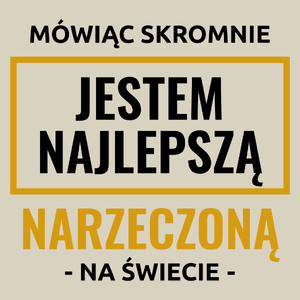 Mówiąc Skromnie Jestem Najlepszą Narzeczoną Na Świecie - Torba Na Zakupy Natural