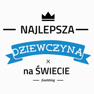 Najlepsza dziewczyna na świecie - Poduszka Biała