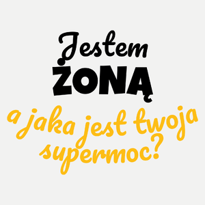 Jestem Żoną - Jaka Jest Twoja Supermoc - Damska Koszulka Biała