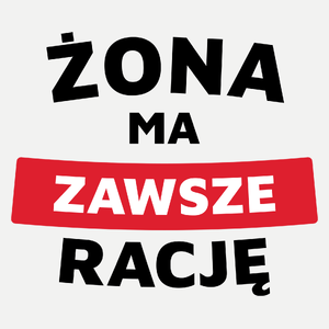 Żona Ma Zawsze Rację - Damska Koszulka Biała