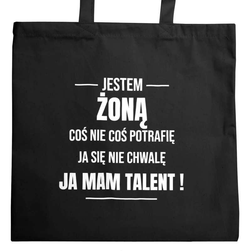 Coś Nie Coś Potrafię Mam Talent Żona - Torba Na Zakupy Czarna