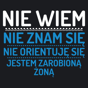 Nie Wiem Nie Znam Się Zarobioną Jestem Żona - Damska Koszulka Czarna