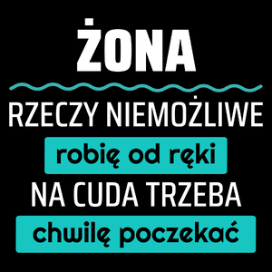 Żona - Rzeczy Niemożliwe Robię Od Ręki - Na Cuda Trzeba Chwilę Poczekać - Torba Na Zakupy Czarna