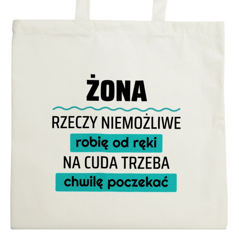 Żona - Rzeczy Niemożliwe Robię Od Ręki - Na Cuda Trzeba Chwilę Poczekać - Torba Na Zakupy Natural