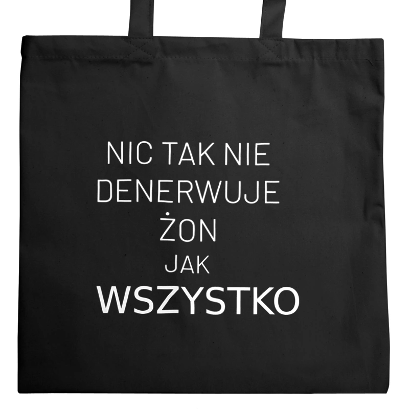 Nic Tak Nie Denerwuje Żon Jak Wszystko - Torba Na Zakupy Czarna