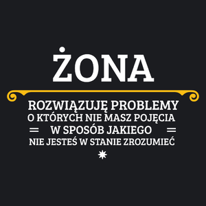 Żona - Rozwiązuje Problemy O Których Nie Masz Pojęcia - Damska Koszulka Czarna