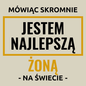 Mówiąc Skromnie Jestem Najlepszą Żoną Na Świecie - Torba Na Zakupy Natural