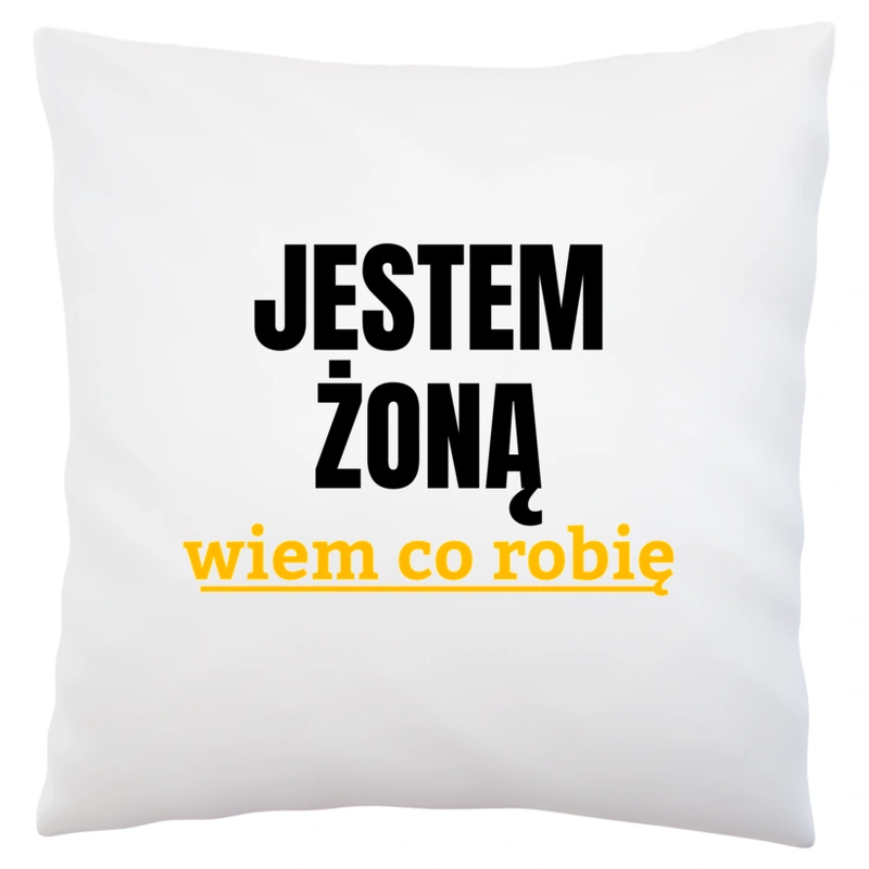 Jestem Żoną Wiem Co Robię - Poduszka Biała