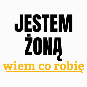 Jestem Żoną Wiem Co Robię - Poduszka Biała