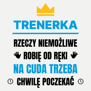 Trenerka Rzeczy Niemożliwe Robię Od Ręki - Damska Koszulka Biała