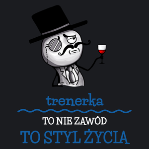 Trenerka To Nie Zawód, To Styl Życia - Damska Koszulka Czarna