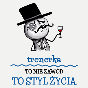 Trenerka To Nie Zawód, To Styl Życia - Damska Koszulka Biała