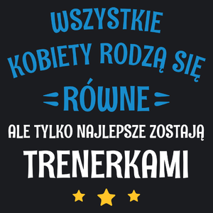 Tylko Najlepsze Zostają Trenerkami - Damska Koszulka Czarna