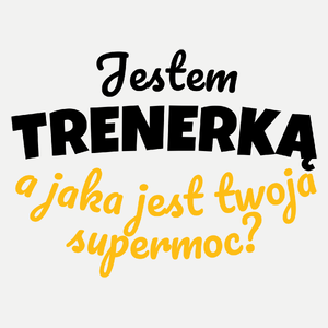 Jestem Trenerką - Jaka Jest Twoja Supermoc - Damska Koszulka Biała