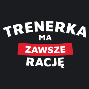 Trenerka Ma Zawsze Rację - Damska Koszulka Czarna