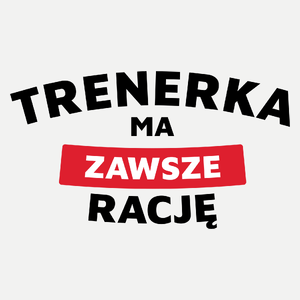 Trenerka Ma Zawsze Rację - Damska Koszulka Biała