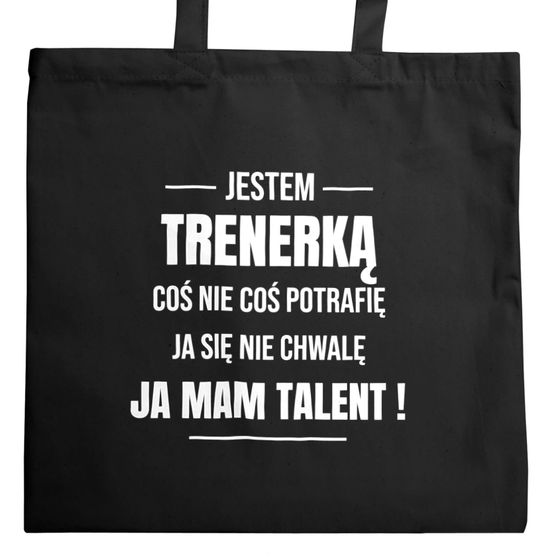 Coś Nie Coś Potrafię Mam Talent Trenerka - Torba Na Zakupy Czarna