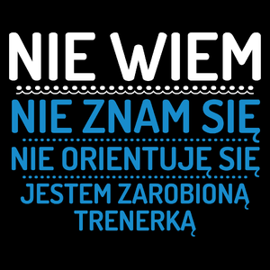 Nie Wiem Nie Znam Się Zarobioną Jestem Trenerka - Torba Na Zakupy Czarna