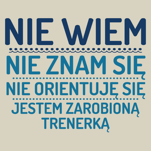 Nie Wiem Nie Znam Się Zarobioną Jestem Trenerka - Torba Na Zakupy Natural