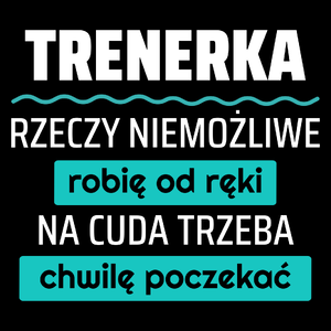 Trenerka - Rzeczy Niemożliwe Robię Od Ręki - Na Cuda Trzeba Chwilę Poczekać - Torba Na Zakupy Czarna