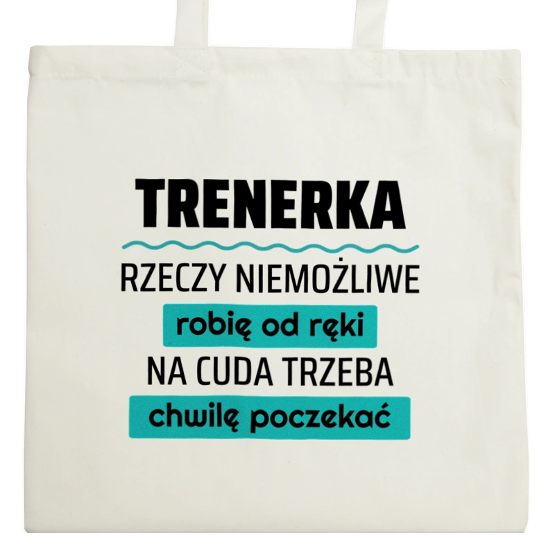 Trenerka - Rzeczy Niemożliwe Robię Od Ręki - Na Cuda Trzeba Chwilę Poczekać - Torba Na Zakupy Natural