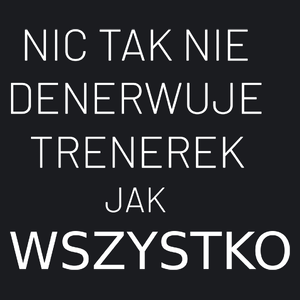 Nic Tak Nie Denerwuje Trenerek Jak Wszystko - Damska Koszulka Czarna