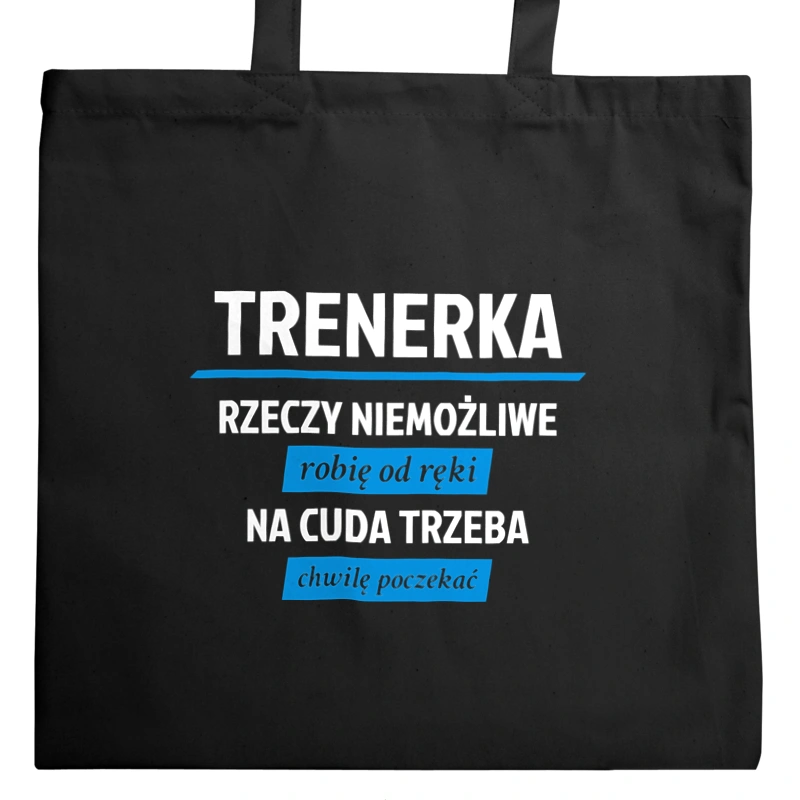 trenerka - rzeczy niemożliwe robię od ręki - na cuda trzeba chwilę poczekać - Torba Na Zakupy Czarna