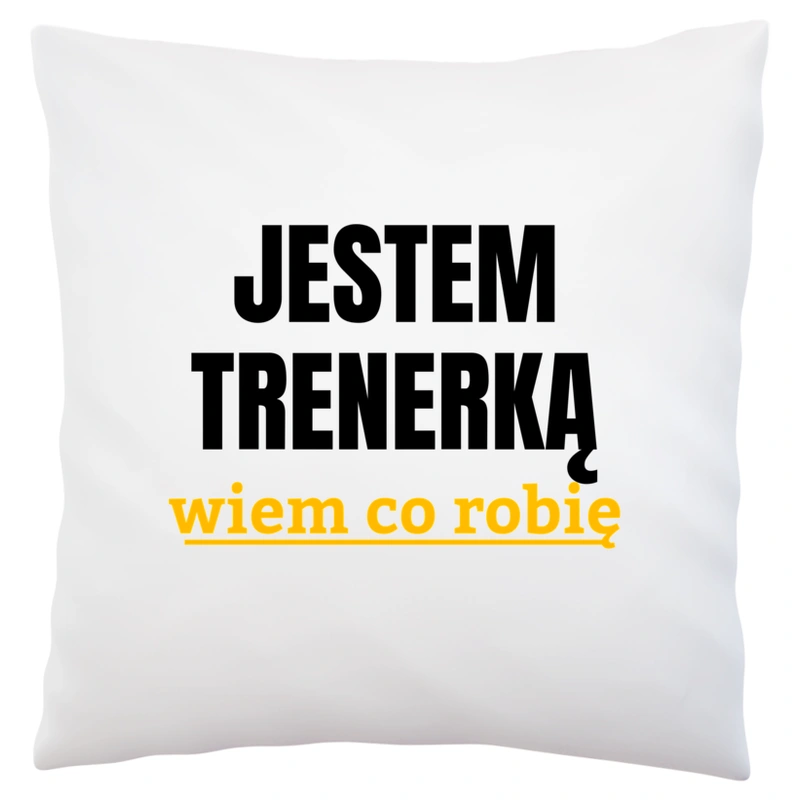 Jestem Trenerką Wiem Co Robię - Poduszka Biała