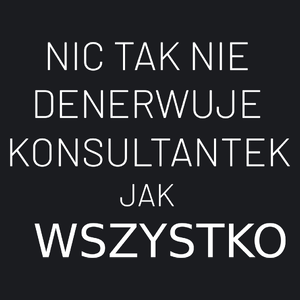 Nic Tak Nie Denerwuje Konsultantek Jak Wszystko - Damska Koszulka Czarna