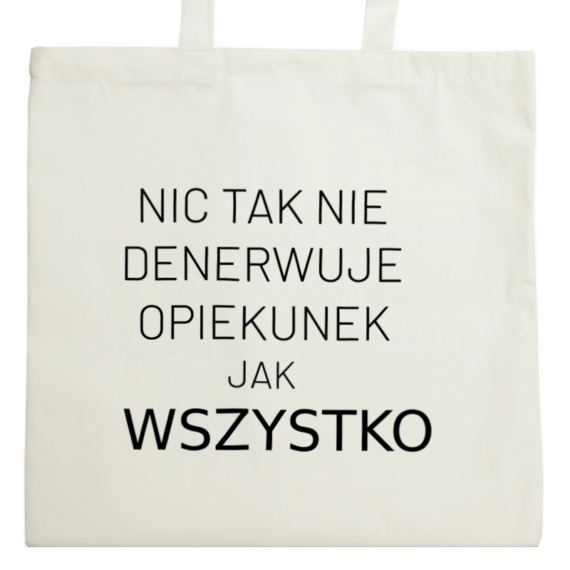 Nic Tak Nie Denerwuje Opiekunek Jak Wszystko - Torba Na Zakupy Natural