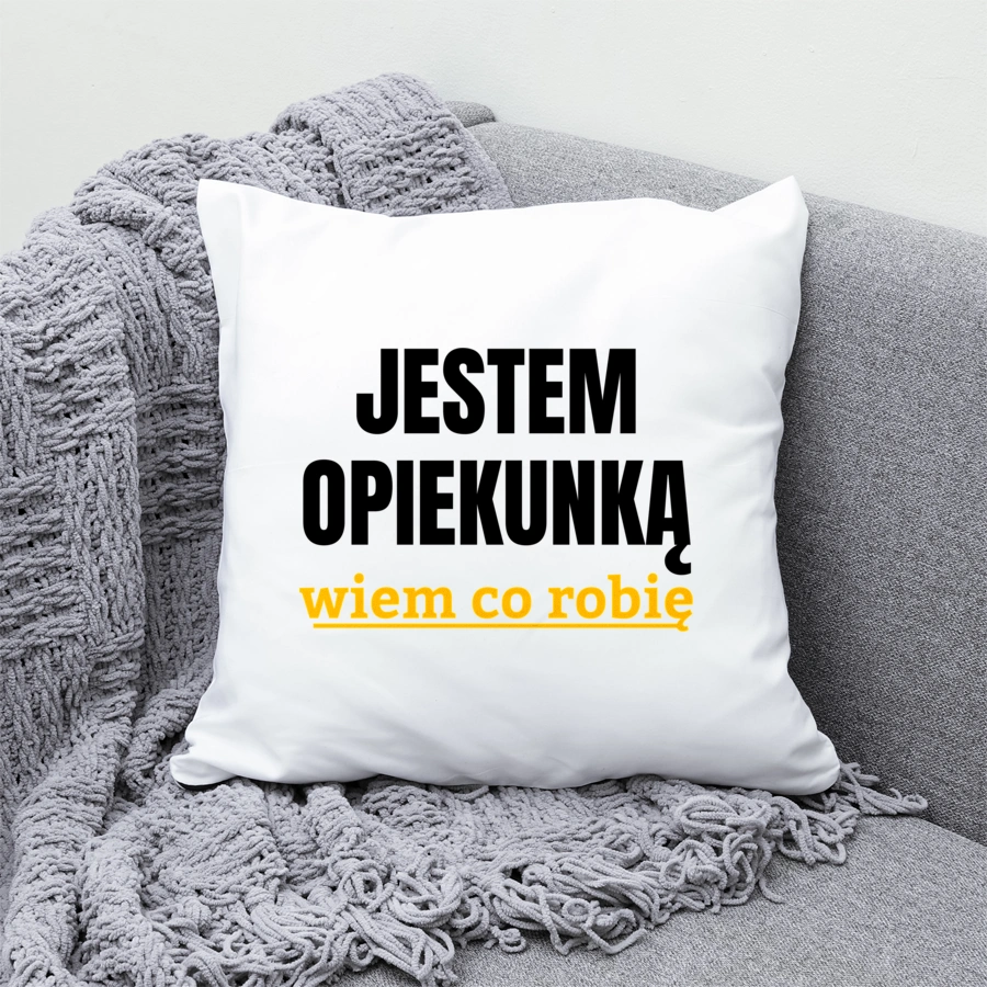 Jestem Opiekunką Wiem Co Robię - Poduszka Biała