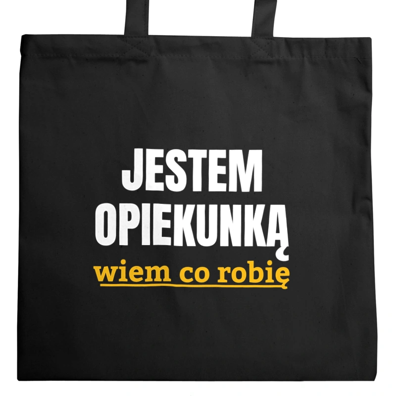 Jestem Opiekunką Wiem Co Robię - Torba Na Zakupy Czarna