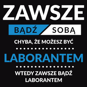 Zawsze Bądź Sobą, Chyba Że Możesz Być Laborantem - Męska Bluza z kapturem Czarna