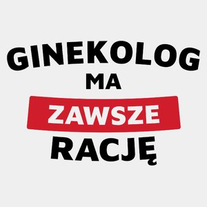 Ginekolog Ma Zawsze Rację - Męska Koszulka Biała